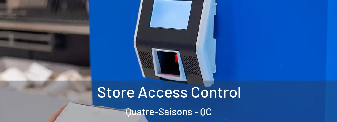  Store Access Control Quatre-Saisons - QC