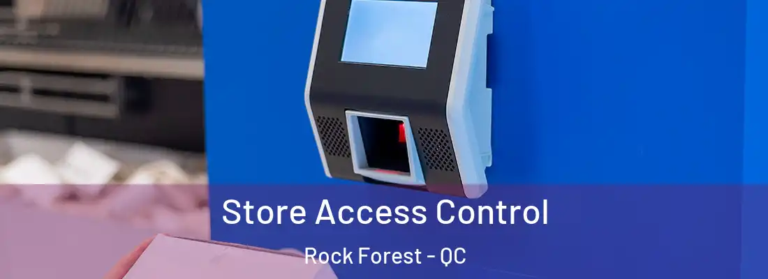  Store Access Control Rock Forest - QC