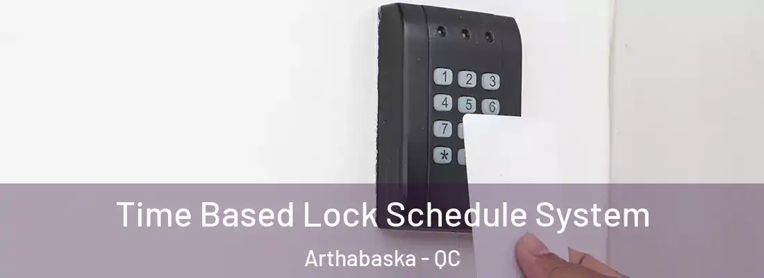  Time Based Lock Schedule System Arthabaska - QC