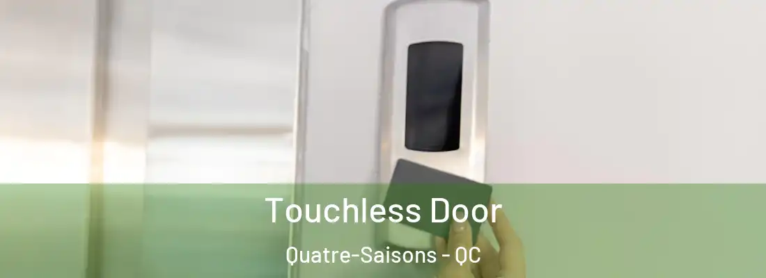  Touchless Door Quatre-Saisons - QC