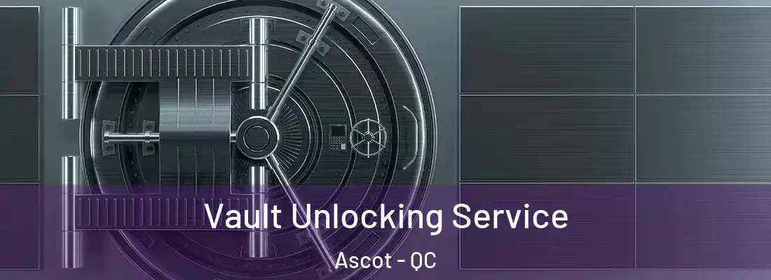  Vault Unlocking Service Ascot - QC