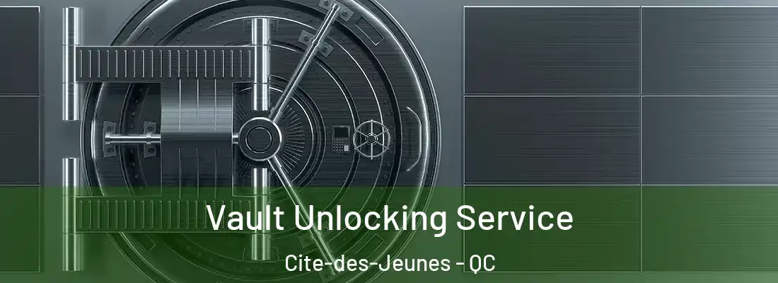  Vault Unlocking Service Cite-des-Jeunes - QC