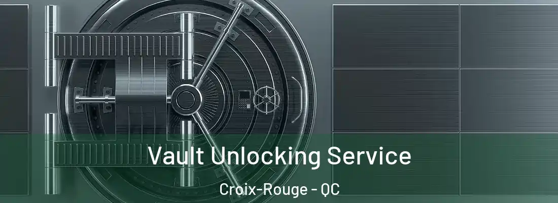  Vault Unlocking Service Croix-Rouge - QC