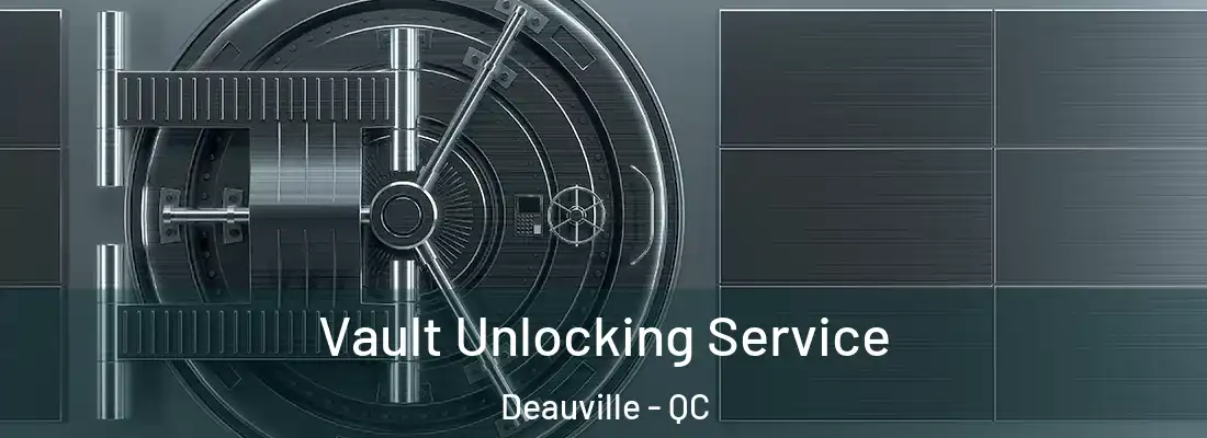  Vault Unlocking Service Deauville - QC