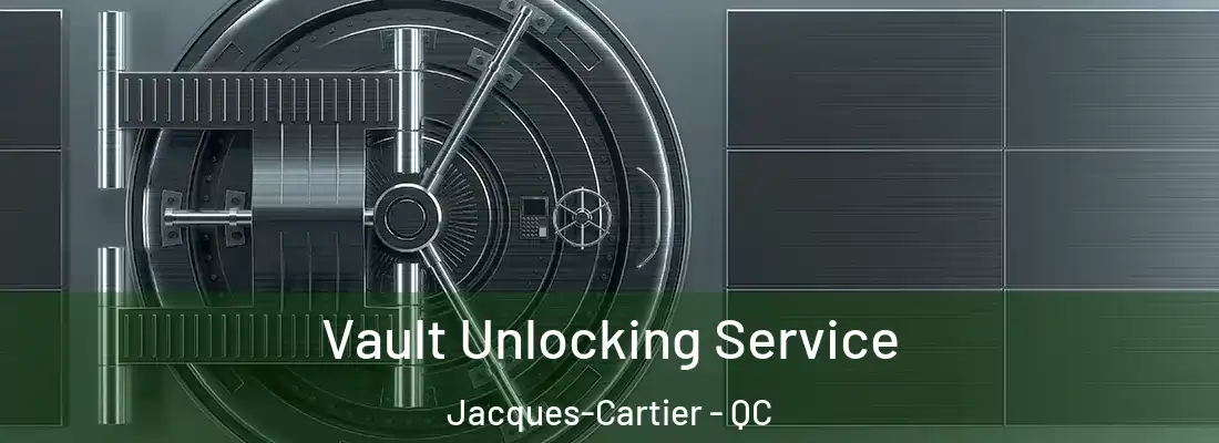  Vault Unlocking Service Jacques-Cartier - QC