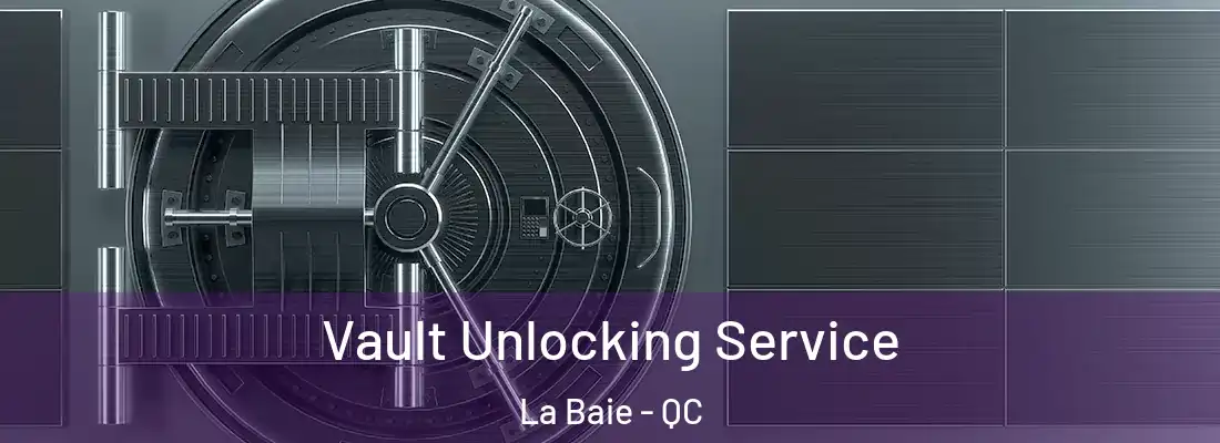  Vault Unlocking Service La Baie - QC