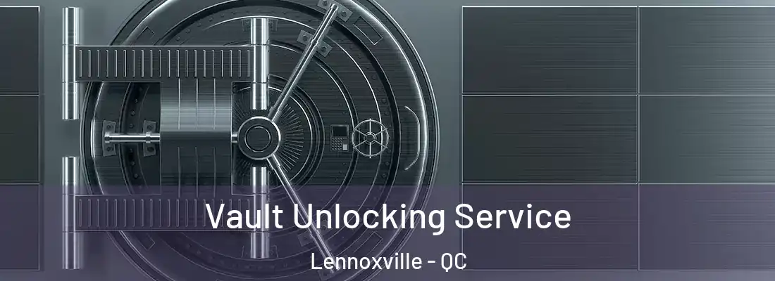  Vault Unlocking Service Lennoxville - QC