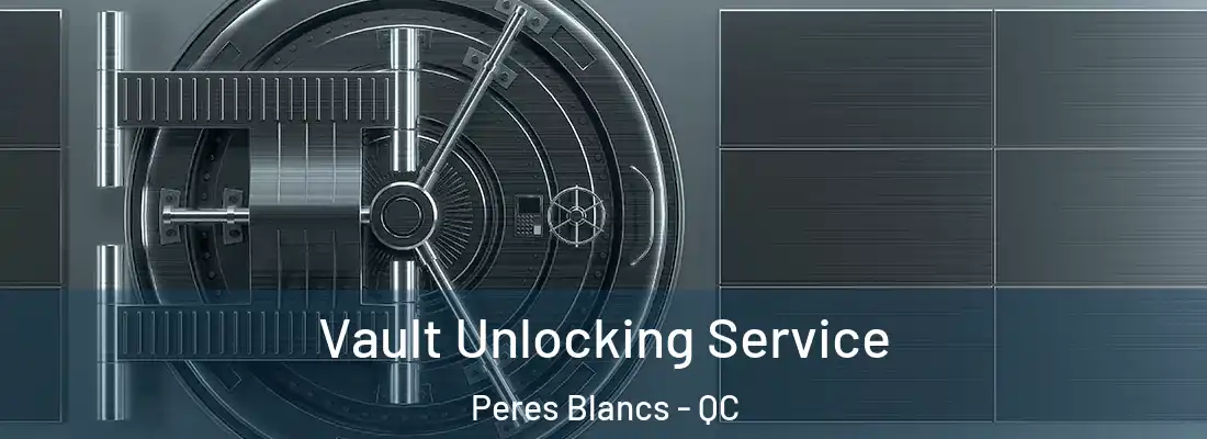  Vault Unlocking Service Peres Blancs - QC