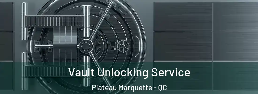  Vault Unlocking Service Plateau Marquette - QC