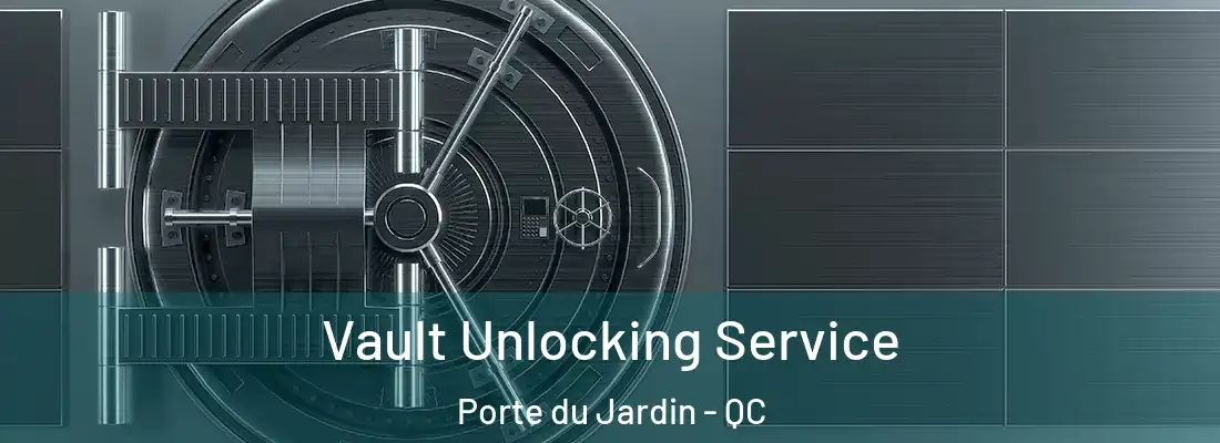  Vault Unlocking Service Porte du Jardin - QC
