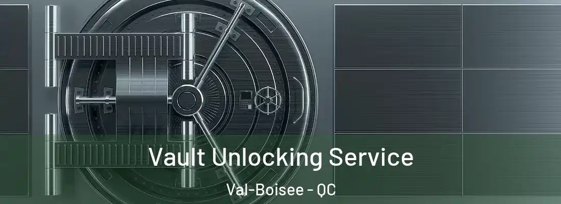  Vault Unlocking Service Val-Boisee - QC