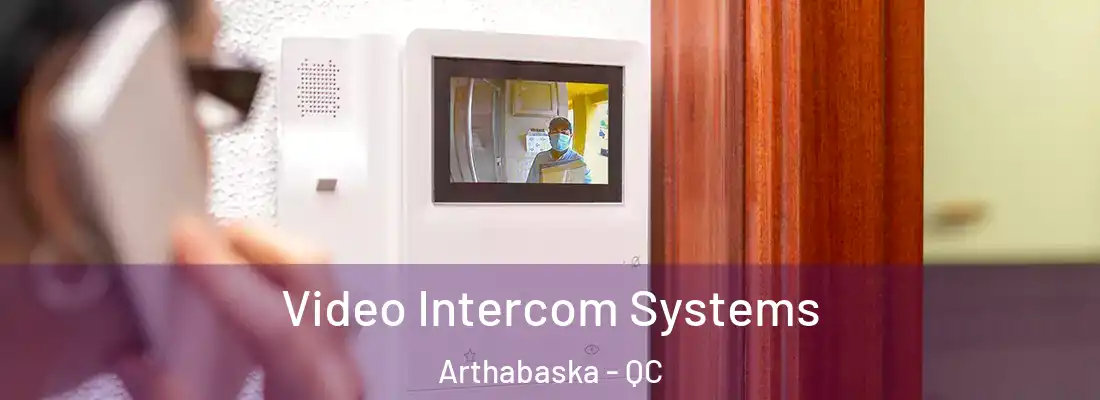  Video Intercom Systems Arthabaska - QC
