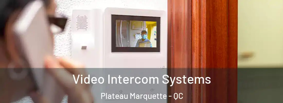 Video Intercom Systems Plateau Marquette - QC